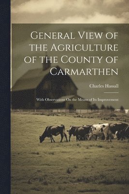 Charles Hassall - General View of the Agriculture of the County of Carmarthen, Häftad