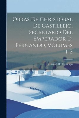 Cristóbal de Castillejo - Obras De Christóbal De Castillejo, Secretario Del Emperador D. Fernando, Volumes 1-2, Häftad