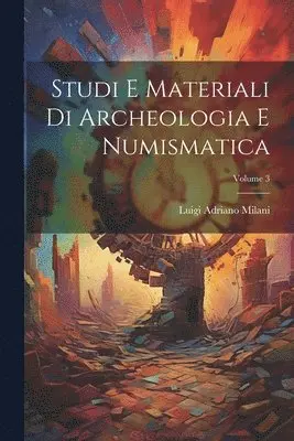 Luigi Adriano Milani - Studi E Materiali Di Archeologia E Numismatica; Volume 3, Häftad. Tillgänglighet: Lägg i varukorg