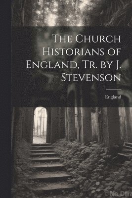 England - Church Historians of England, Tr. by J. Stevenson, Häftad