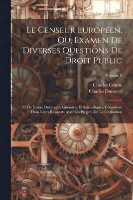 Charles Comte, Charles Dunoyer - Censeur Européen, Ou, Examen De Diverses Questions De Droit Public, Häftad