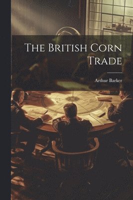 Arthur Barker - British Corn Trade, Häftad