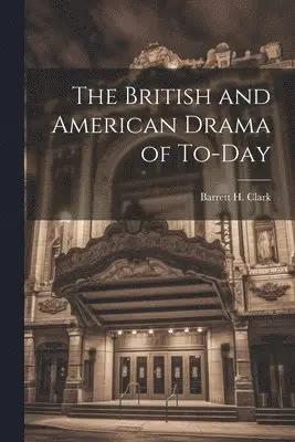 Barrett H Clark - British and American Drama of To-Day, Häftad. Tillgänglighet: Lägg i varukorg