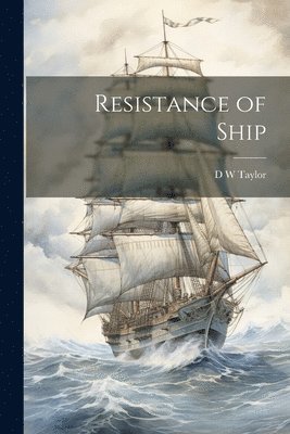 D W Taylor - Resistance of Ship, Häftad. Tillgänglighet: Lägg i varukorg