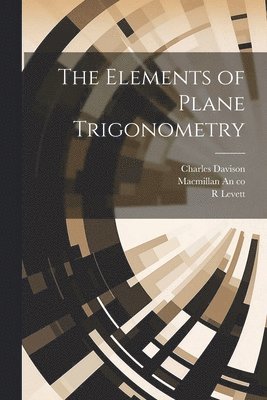 Charles Davison, R Levett, MacMillan an Co - Elements of Plane Trigonometry, Häftad. Tillgänglighet: Lägg i varukorg