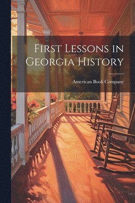 American Book Company - First Lessons in Georgia History, Häftad. Tillgänglighet: Lägg i varukorg