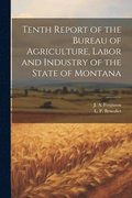 Tenth Report of the Bureau of Agriculture, Labor and Industry of the State of Montana