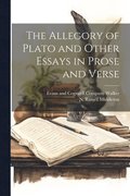 The Allegory of Plato and Other Essays in Prose and Verse