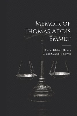 Charles Glidden Haines, G and C and H Carvill - Memoir of Thomas Addis Emmet, Häftad. Tillgänglighet: Lägg i varukorg