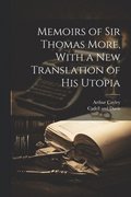 Memoirs of Sir Thomas More, With a New Translation of his Utopia