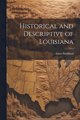 Amos Stoddard - Historical and Descriptive of Louisiana, Häftad