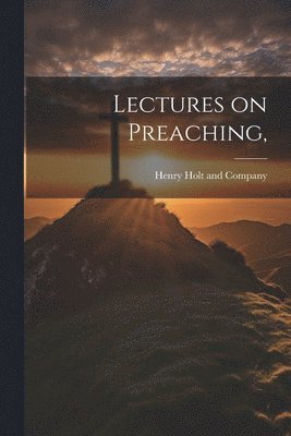 Henry Holt and Company - Lectures on Preaching,, Häftad
