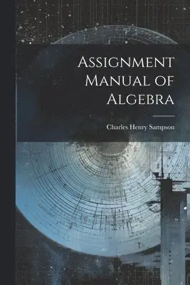 Charles Henry Sampson - Assignment Manual of Algebra, Häftad. Tillgänglighet: Lägg i varukorg