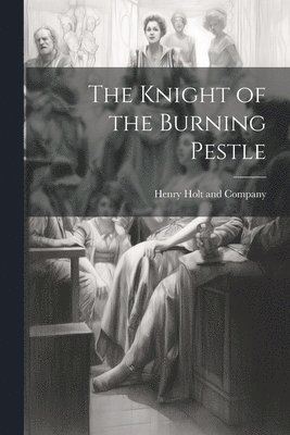 Henry Holt and Company - Knight of the Burning Pestle, Häftad