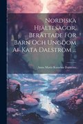 Nordiska Hj�ltesagor, Ber�ttade F�r Barn Och Ungdom Af Kata Dalstr�m ...