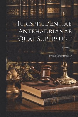 Franz Peter Bremer - Iurisprudentiae Antehadrianae Quae Supersunt; Volume 1, Häftad