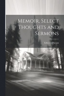 Edward Payson - Memoir, Select Thoughts and Sermons, Häftad