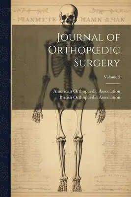 American Orthopaedic Association, British Orthopaedic Association - Journal of Orthopoedic Surgery; Volume 2, Häftad. Tillgänglighet: Lägg i varukorg