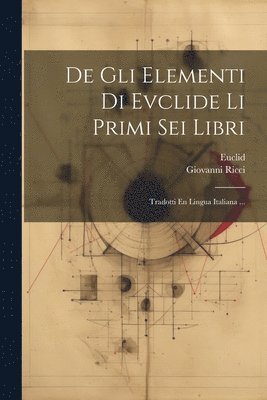 Euclid, Giovanni Ricci - De Gli Elementi Di Evclide Li Primi Sei Libri, Häftad. Tillgänglighet: Lägg i varukorg
