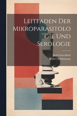 Emil Gotschlich, Walter Schürmann - Leitfaden Der Mikroparasitologie Und Serologie, Häftad. Tillgänglighet: Lägg i varukorg