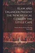 Klaw and Erlanger Present the New Musical Comedy the Little Caf