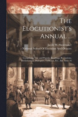Jacob W Shoemaker, National School of Elocution and Orat - Elocutionist's Annual ..., Häftad. Tillgänglighet: Lägg i varukorg