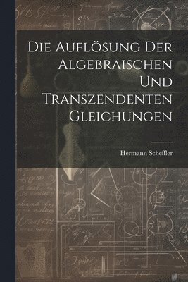 Hermann Scheffler - Auflösung der algebraischen und transzendenten Gleichungen, Häftad. Tillgänglighet: Lägg i varukorg