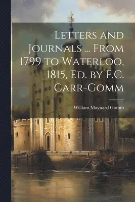 William Maynard Gomm - Letters and Journals ... From 1799 to Waterloo, 1815, Ed. by F.C. Carr-Gomm, Häftad. Tillgänglighet: Tillfälligt slut