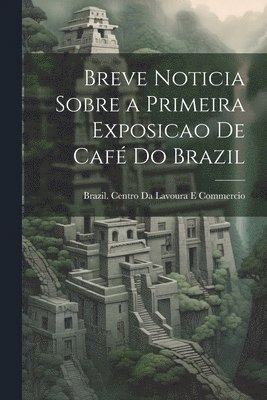 Brazil Centro Da Lavoura E Commercio - Breve Noticia Sobre a Primeira Exposicao De Café Do Brazil, Häftad. Tillgänglighet: Lägg i varukorg
