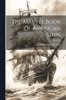Orton Porter Jackson - Marvel Book of American Ships, Häftad. Tillgänglighet: Lägg i varukorg