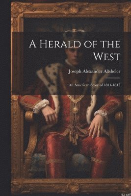 Joseph Alexander Altsheler - Herald of the West, Häftad