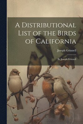 Joseph Grinnell - Distributional List of the Birds of California, Häftad. Tillgänglighet: Lägg i varukorg