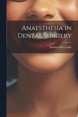 Thomas Davy Luke - Anaesthesia in Dental Surgery, Häftad. Tillgänglighet: Lägg i varukorg