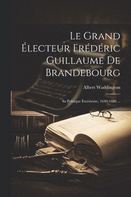 Grand Électeur Frédéric Guillaume De Brandebourg