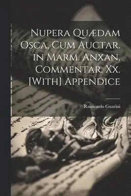 Raimondo Guarini - Nupera Quædam Osca, Cum Auctar. in Marm. Anxan. Commentar. Xx. [With] Appendice, Häftad. Tillgänglighet: Lägg i varukorg