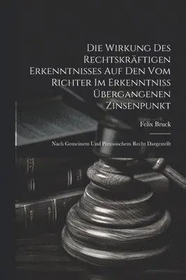 Wirkung Des Rechtskräftigen Erkenntnisses Auf Den Vom Richter Im Erkenntniss Übergangenen Zinsenpunkt