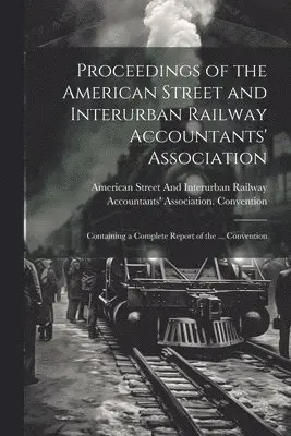 American Street and Interurban Railwa - Proceedings of the American Street and Interurban Railway Accountants' Association, Häftad. Tillgänglighet: Lägg i varukorg