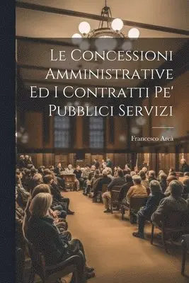 Concessioni Amministrative Ed I Contratti Pe' Pubblici Servizi