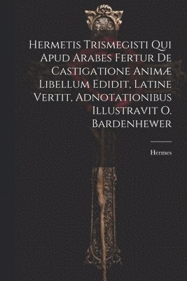 Hermes - Hermetis Trismegisti Qui Apud Arabes Fertur De Castigatione Animæ Libellum Edidit, Latine Vertit, Adnotationibus Illustravit O. Bardenhewer, Häftad. Tillgänglighet: Lägg i varukorg