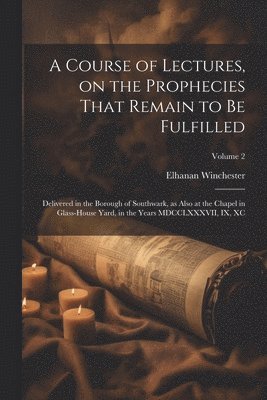Elhanan Winchester - Course of Lectures, on the Prophecies That Remain to be Fulfilled, Häftad