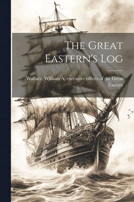 William A] Executive Officer [Wallace - Great Eastern's Log, Häftad. Tillgänglighet: Lägg i varukorg