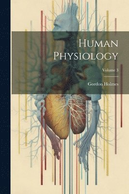Gordon Holmes - Human Physiology; Volume 3, Häftad