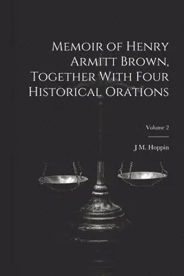 J M 1820-1906 Hoppin - Memoir of Henry Armitt Brown, Together With Four Historical Orations; Volume 2, Häftad. Tillgänglighet: Lägg i varukorg