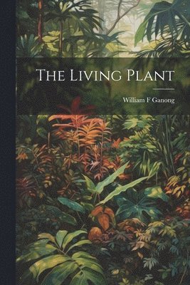 William F Ganong - Living Plant, Häftad. Tillgänglighet: Lägg i varukorg