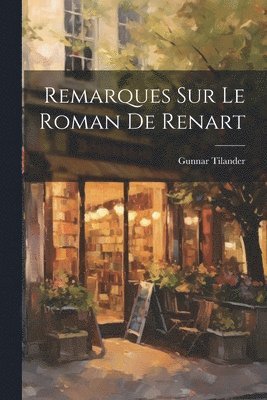 Gunnar Tilander - Remarques sur le Roman de Renart, Häftad