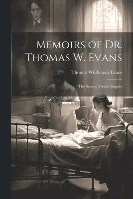 Thomas Wiltberger Evans - Memoirs of Dr. Thomas W. Evans, Häftad. Tillgänglighet: Lägg i varukorg