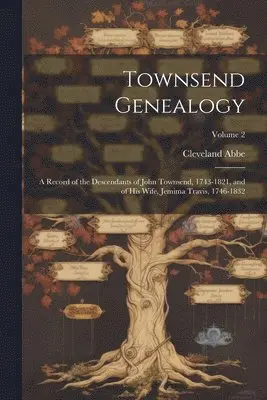 Cleveland Abbe - Townsend Genealogy; a Record of the Descendants of John Townsend, 1743-1821, and of his Wife, Jemima Travis, 1746-1832; Volume 2, Häftad. Tillgänglighet: Lägg i varukorg