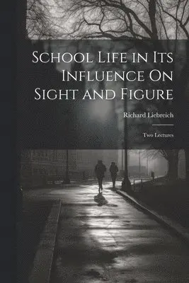Richard Liebreich - School Life in Its Influence On Sight and Figure, Häftad. Tillgänglighet: Lägg i varukorg