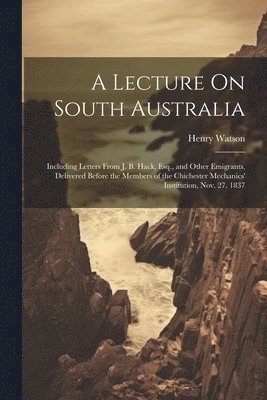 Henry Watson - Lecture On South Australia, Häftad. Tillgänglighet: Lägg i varukorg