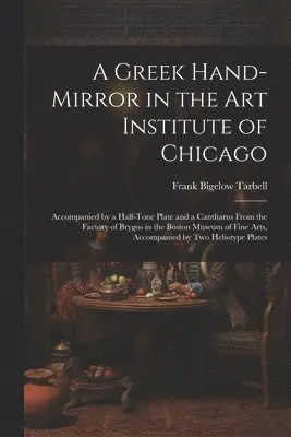 Frank Bigelow Tarbell - Greek Hand-Mirror in the Art Institute of Chicago, Häftad. Tillgänglighet: Tillfälligt slut